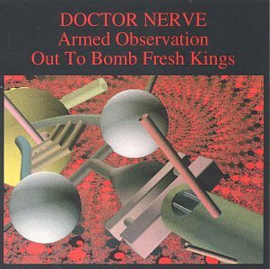 DOCTOR NERVE - Armed Observation; Out to Bomb Fresh Kings cover 