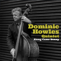 DOMINIC HOWLES - Dominic Howles Quintet : Along Came Benny cover 