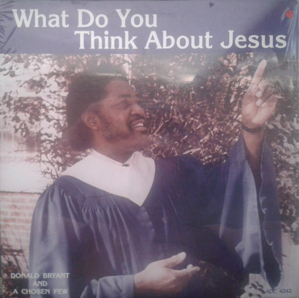 DON BRYANT - Donald Bryant And A Chosen Few  : What Do You Think About Jesus cover 