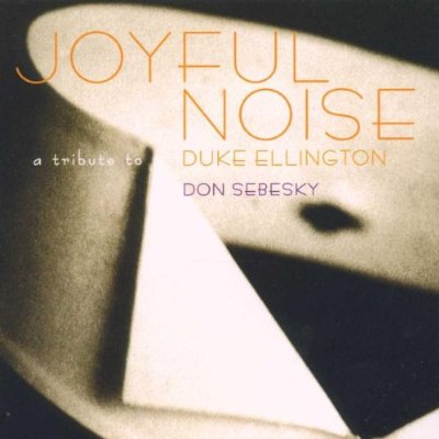 DON SEBESKY - Joyful Noise: A Tribute to Duke Ellington cover 