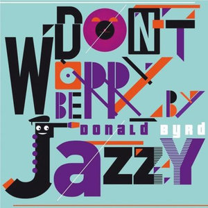 DONALD BYRD - Don't Worry Be Jazzy By Donald Byrd cover 