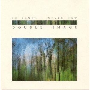 DOUBLE IMAGE - In Lands I Never Saw cover 