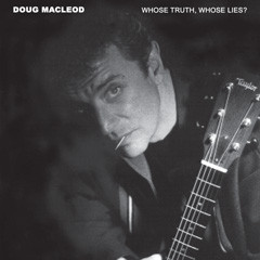 DOUG MACLEOD - Whose Truth, Whose Lies? cover 