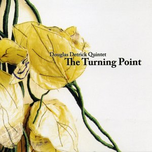 DOUGLAS DETRICK - Douglas Detrick Quintet: The Turning Point cover 