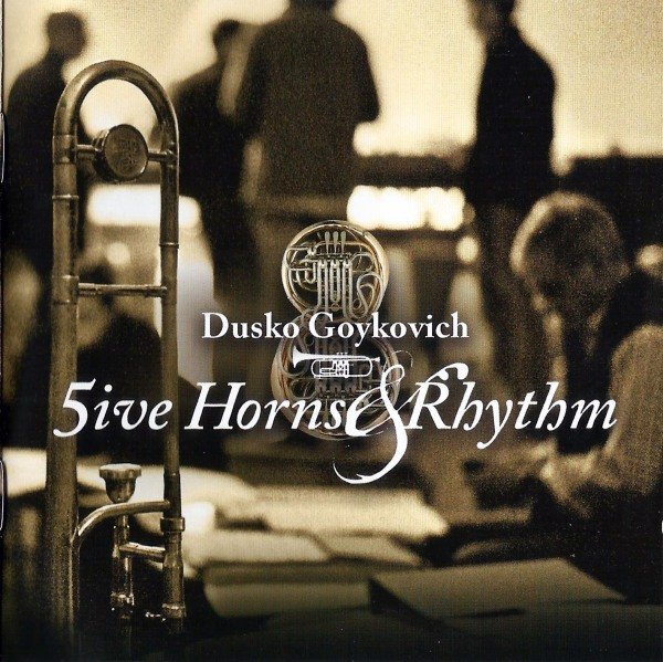 DUSKO GOYKOVICH - 5ive Horns & Rhythm cover 