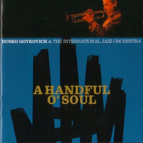DUSKO GOYKOVICH - A Handful O’Soul (with The International Jazz Orchestra) cover 