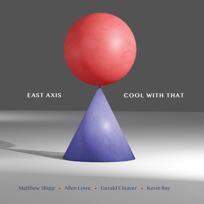 EAST AXIS (MATTHEW SHIPP / ALLEN LOWE / GERALD CLEAVER / KEVIN RAY) - Cool With That cover 