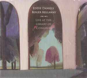 EDDIE DANIELS - Eddie Daniels & Roger Kellaway : Live at The Library of Congress cover 