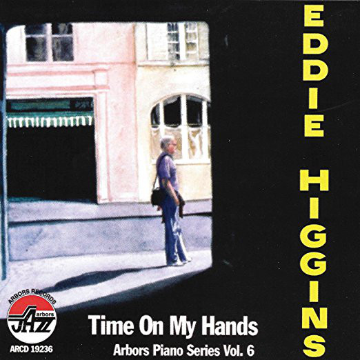 EDDIE HIGGINS - Time on My Hands: Arbors Piano Series, Vol. 6 cover 