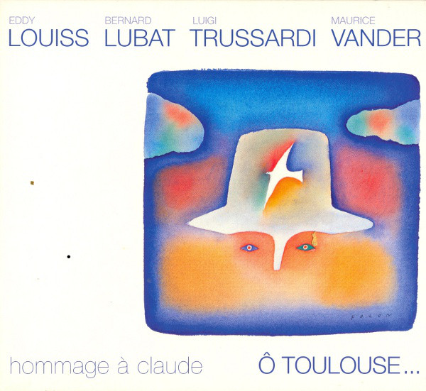EDDY LOUISS - Ô Toulouse...: Hommage à Claude (with Bernard Lubat, Luigi Trussardi & Maurice Vander) cover 
