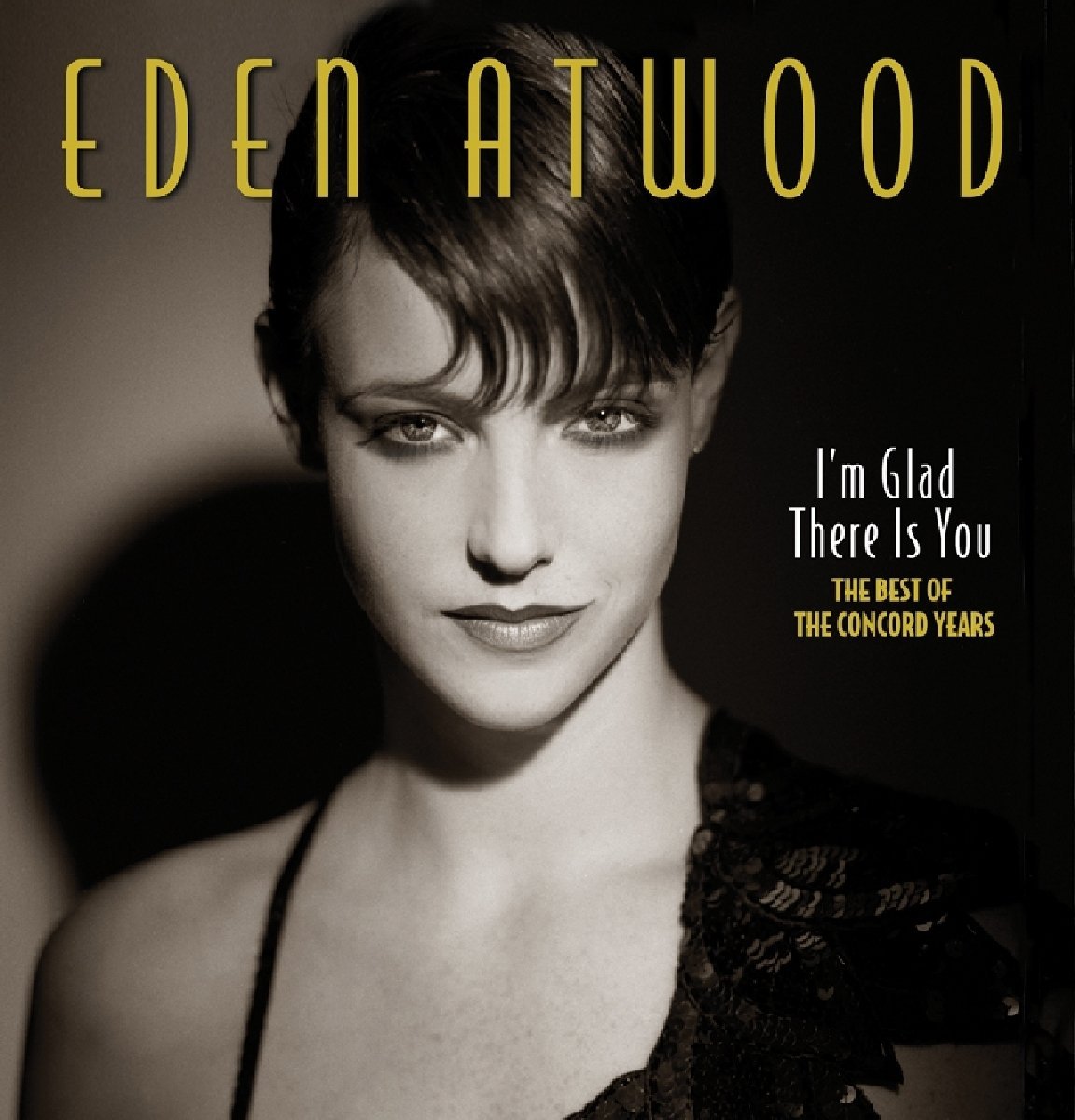 EDEN ATWOOD - I'm Glad There Is You - The Best of the Concord Years cover 