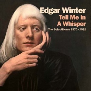 EDGAR WINTER - Tell Me in a Whisper : The Solo Albums 1970-1981 cover 