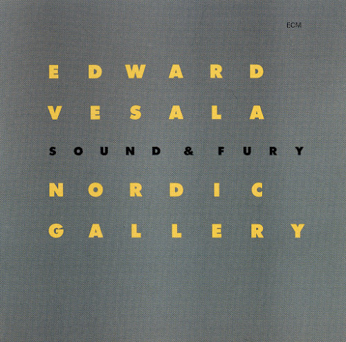EDWARD VESALA - Edward Vesala Sound & Fury : Nordic Gallery cover 