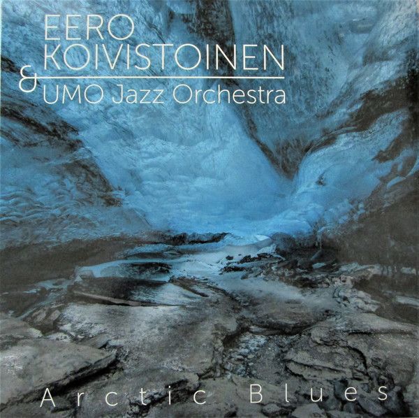 EERO KOIVISTOINEN - Eero Koivistoinen & Umo Jazz Orchestra : Arctic Blues cover 