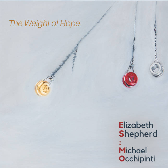 ELIZABETH SHEPHERD - Elizabeth Shepherd &amp; Michael Occhipinti : The Weight Of Hope cover 