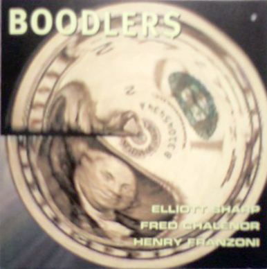 ELLIOTT SHARP - Boodlers (with Fred Chalenor, Henry Franzoni) cover 