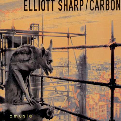 ELLIOTT SHARP - Elliott Sharp / Carbon : Amusia cover 