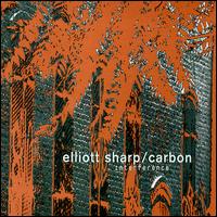 ELLIOTT SHARP - Elliott Sharp / Carbon ‎: Interference cover 