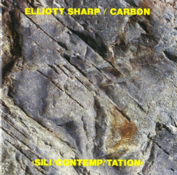 ELLIOTT SHARP - Elliott Sharp / Carbon ‎: Sili/Contemp/Tation cover 