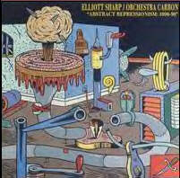 ELLIOTT SHARP - Elliott Sharp / Orchestra Carbon ‎: Abstract Repressionism: 1990-99 cover 