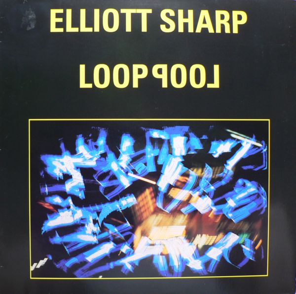 ELLIOTT SHARP - Looppool cover 
