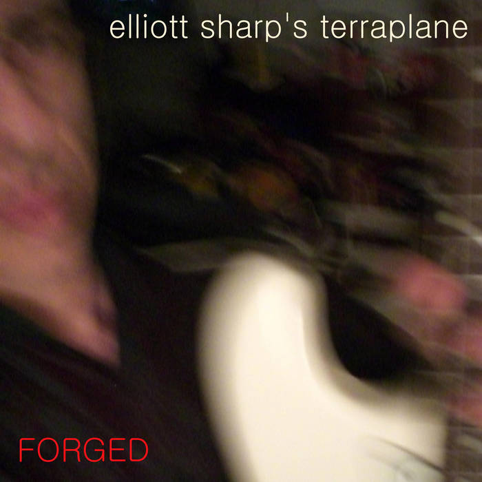 ELLIOTT SHARP - Elliott Sharp’s Terraplane : Forged cover 