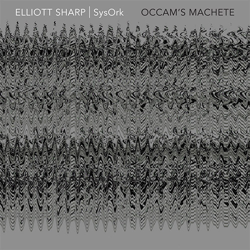ELLIOTT SHARP - SysOrk : Occam's Machete cover 