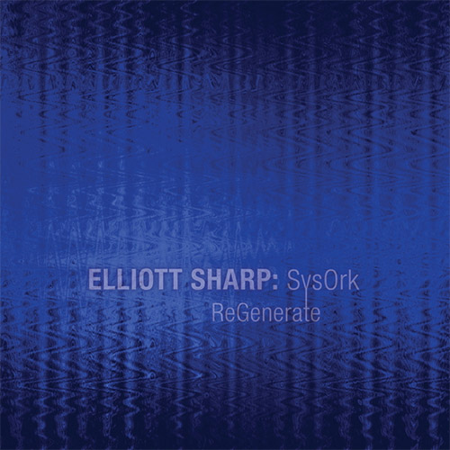ELLIOTT SHARP - SysOrk : ReGenerate cover 