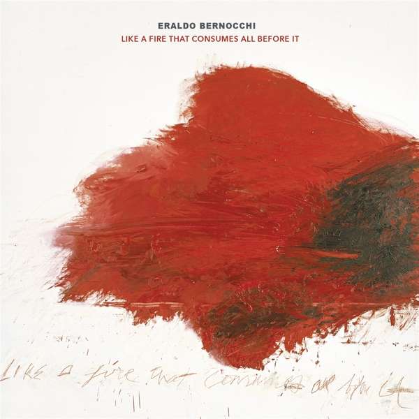 ERALDO BERNOCCHI - Like A Fire That Consumes All Before It cover 