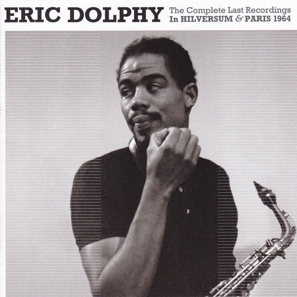 ERIC DOLPHY - The Complete Last Recordings in Hilversum & Paris 1964 cover 