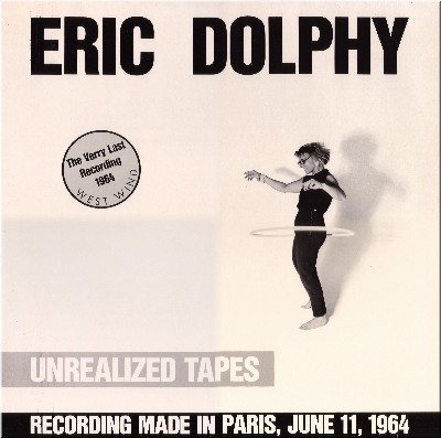 ERIC DOLPHY - Unrealized Tapes (aka Last Recordings) cover 