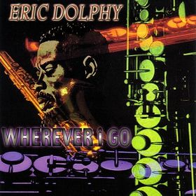 ERIC DOLPHY - Wherever I Go cover 