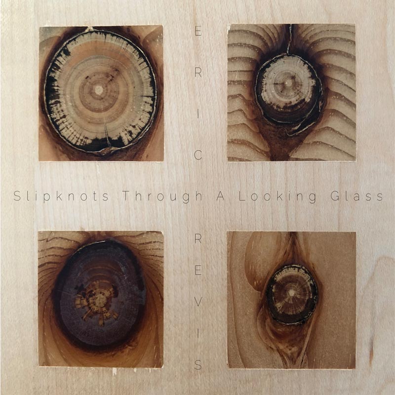 ERIC REVIS - Slipknots Through a Looking Glass cover 