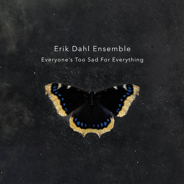ERIK DAHL - Erik Dahl Ensemble : Everyone's Too Sad For Everything cover 