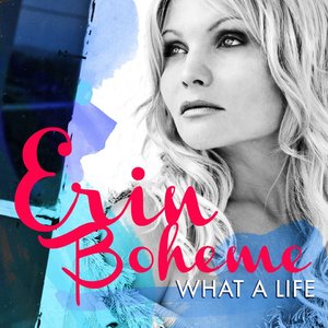 ERIN BOHEME - What A Life cover 