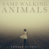 ERNEST STUART - Same Walking Animals cover 