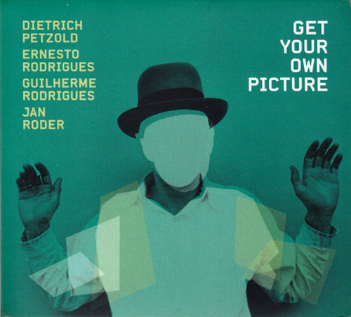 ERNESTO RODRIGUES - Dietrich  Petzold / Ernesto Rodrigues / Guilherme Rodrigues / Jan Roder : Get Your Own Picture cover 