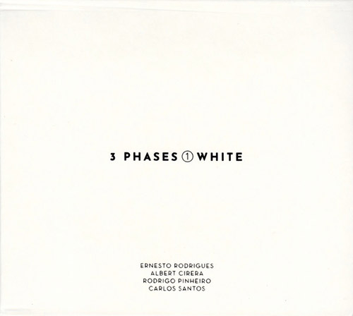 ERNESTO RODRIGUES - Ernesto Rodrigues / Albert Cirera / Rodrigo Pinheiro / Carlos Santos : 3 Phases (I) White cover 
