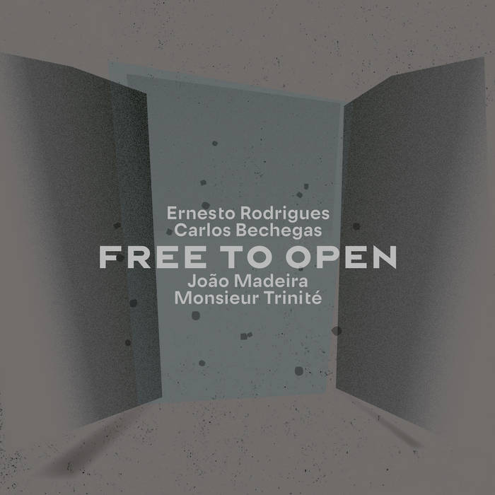 ERNESTO RODRIGUES - Ernesto Rodrigues, Carlos Bechegas, João Madeira & Monsieur Trinité : Free to Open cover 