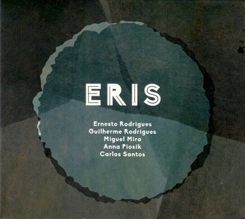 ERNESTO RODRIGUES - Ernesto Rodrigues / Guilherme Rodrigues / Miguel Mira / Anna Piosik / Carlos Santos : Eris cover 