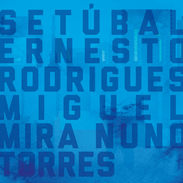 ERNESTO RODRIGUES - Ernesto Rodrigues, Nuno Torres & Miguel Mira : Setúbal cover 