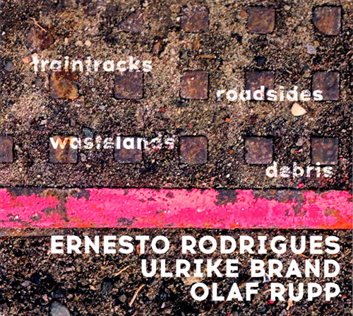 ERNESTO RODRIGUES - Traintracks, Roadsides, Wastelands, Debris cover 