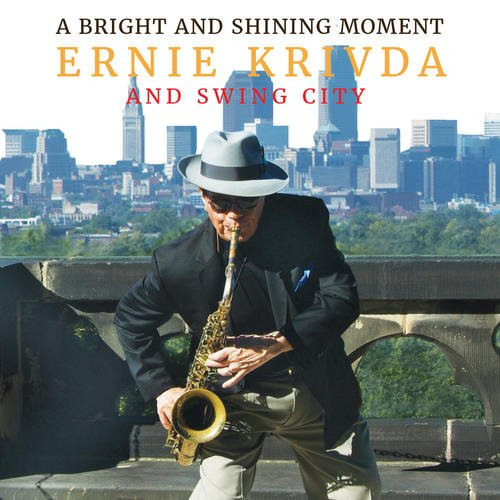ERNIE KRIVDA - Ernie Krivda and Swing City : A Bright and Shining Moment cover 