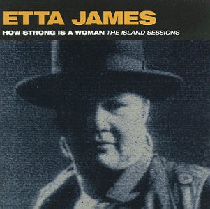 ETTA JAMES - How Strong Is a Woman: The Island Sessions cover 
