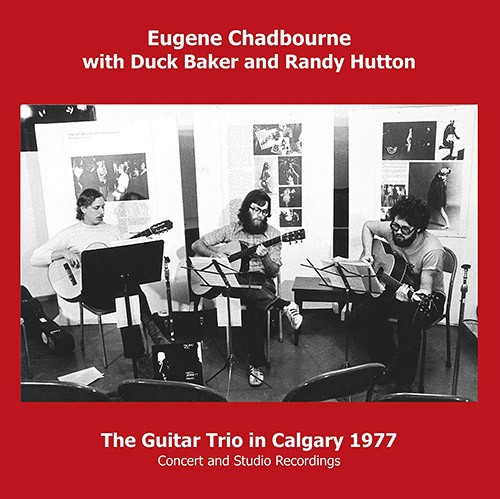 EUGENE CHADBOURNE - Eugene  Chadbourne / Duck Baker / Randy Hutton : The Guitar Trio In Calgary 1977 cover 