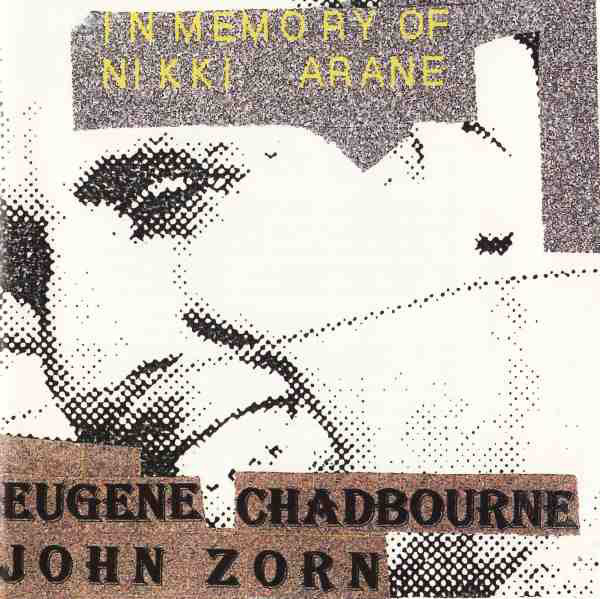 EUGENE CHADBOURNE - Eugene Chadbourne / John Zorn ‎: In Memory Of Nikki Arane cover 
