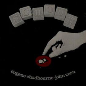 EUGENE CHADBOURNE - Eugene Chadbourne / John Zorn ‎: School cover 