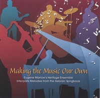 EUGENE MARLOW - Making the Music Our Own: Eugene Marlow's Heritage Ensemble Interprets Melodies from the Hebraic Songbook cover 