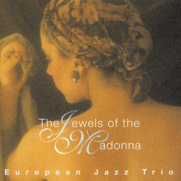 EUROPEAN JAZZ TRIO - The Jewels of the Madonna cover 