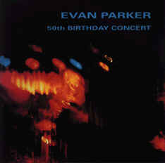 EVAN PARKER - 50th Birthday Concert cover 